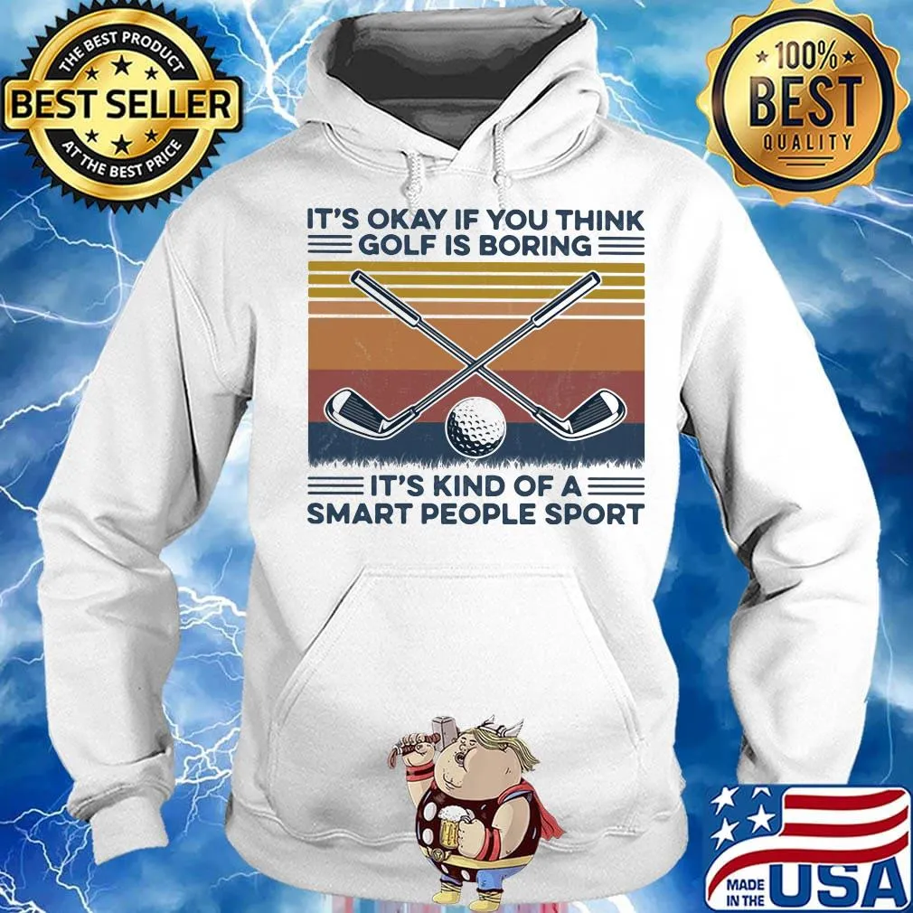 It's okay if you think golf is boring it's kind of a smart people sport vintage retro s Hoodie