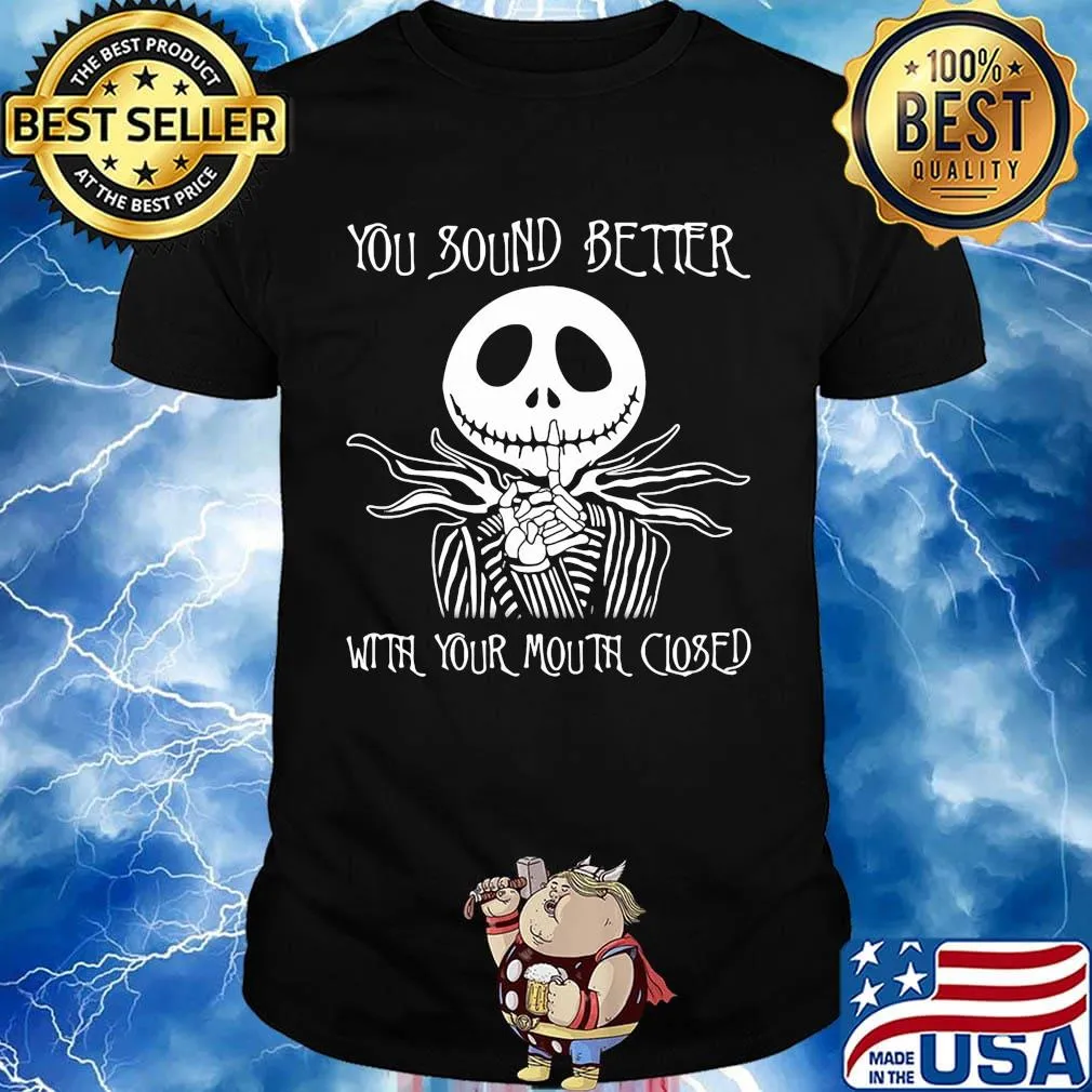 Jack skellington you sound better with your mouth closed shirt
