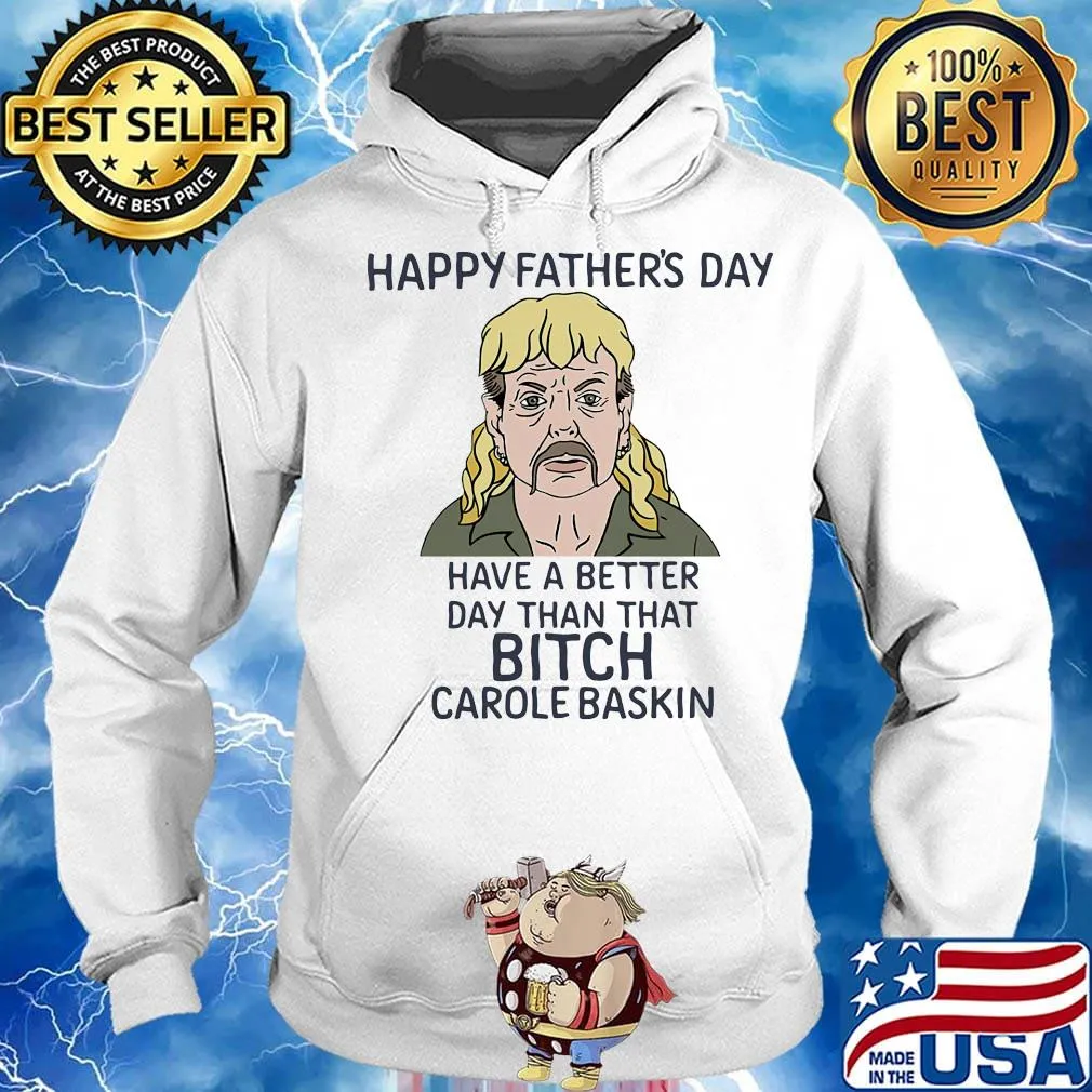 Joe exotic happy father's day have a better day than that bitch carole baskin s Hoodie