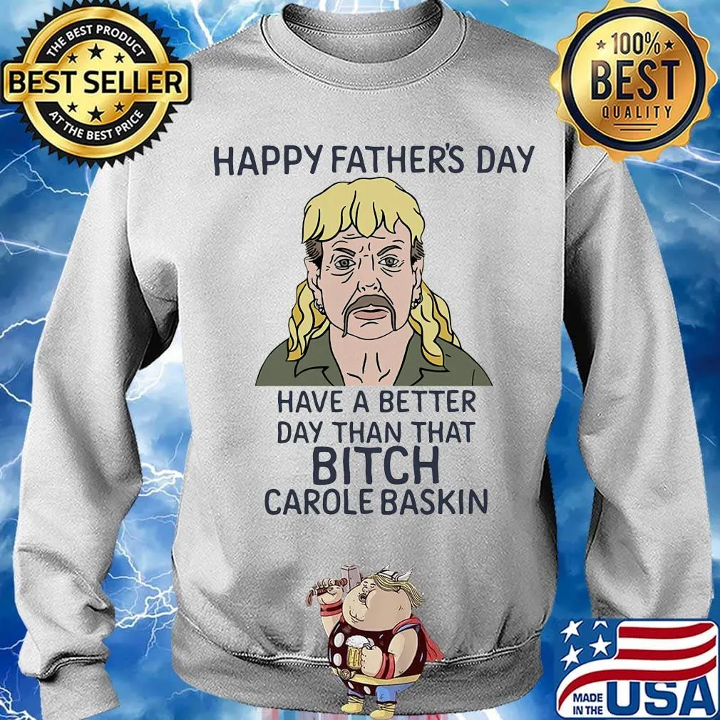 Joe exotic happy father's day have a better day than that bitch carole baskin s Sweater
