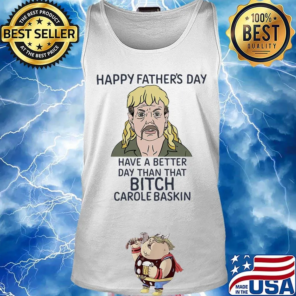Joe exotic happy father's day have a better day than that bitch carole baskin s Tank top