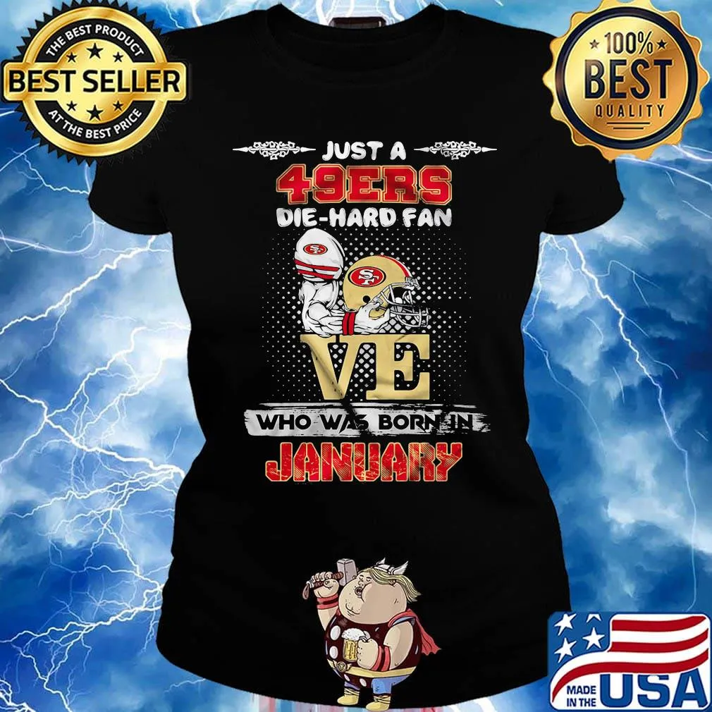 Just a san francisco 49ers love die hard fan who was born in january s Ladies tee