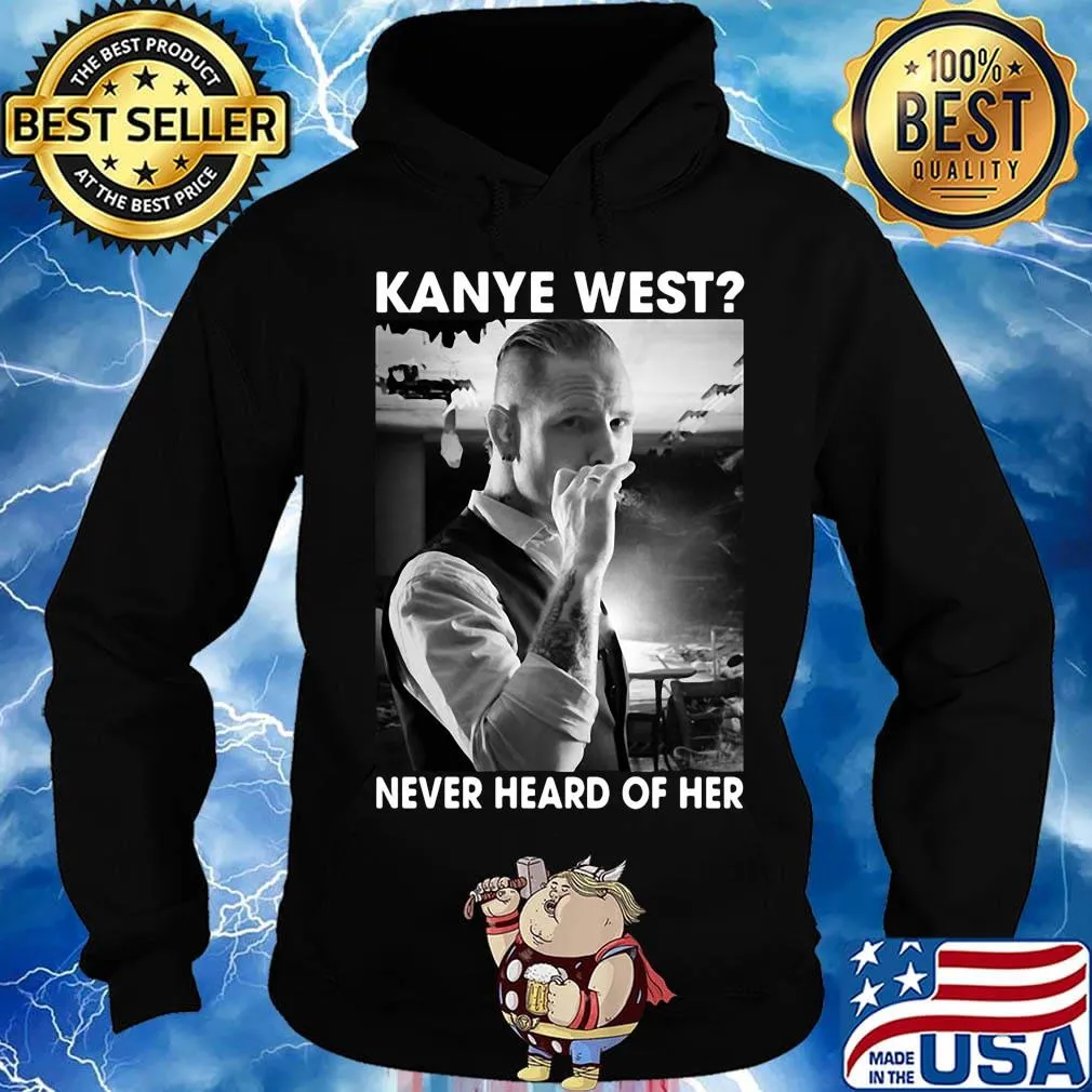 Kanye west smoking never heard of her s Hoodie