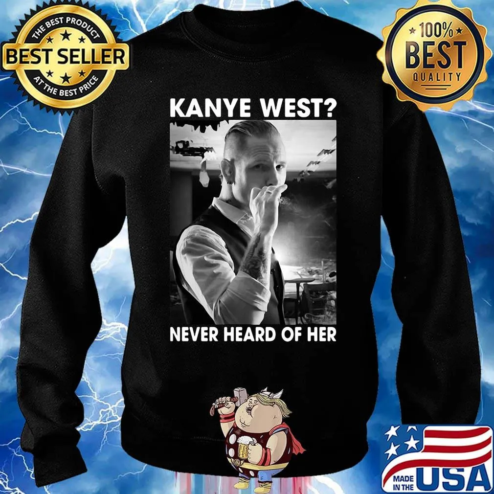 Kanye west smoking never heard of her s Sweater