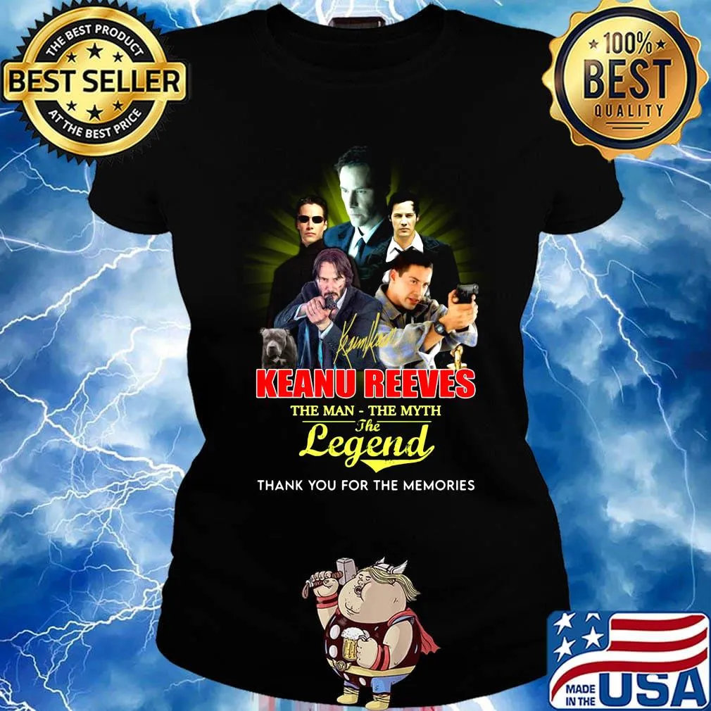 Keanu reeves the man the myth the legend thank you for the memories s Ladies tee