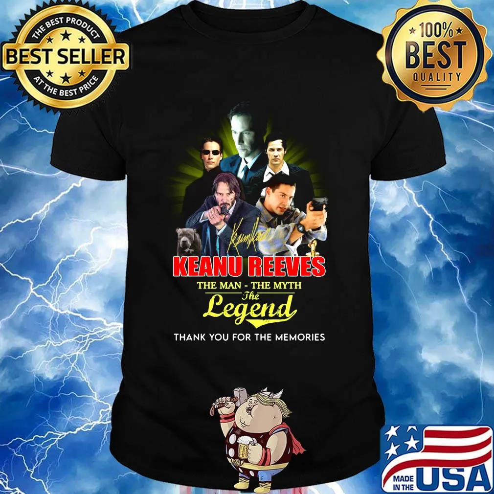 Keanu reeves the man the myth the legend thank you for the memories shirt