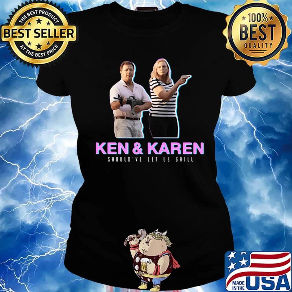 Ken and karen should've let us grill black s Ladies tee