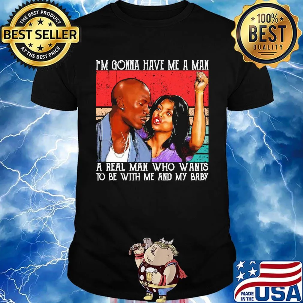 Kirsten campbell i'm gonna have me a man a real man who wants to be with me and my baby vintage retro shirt