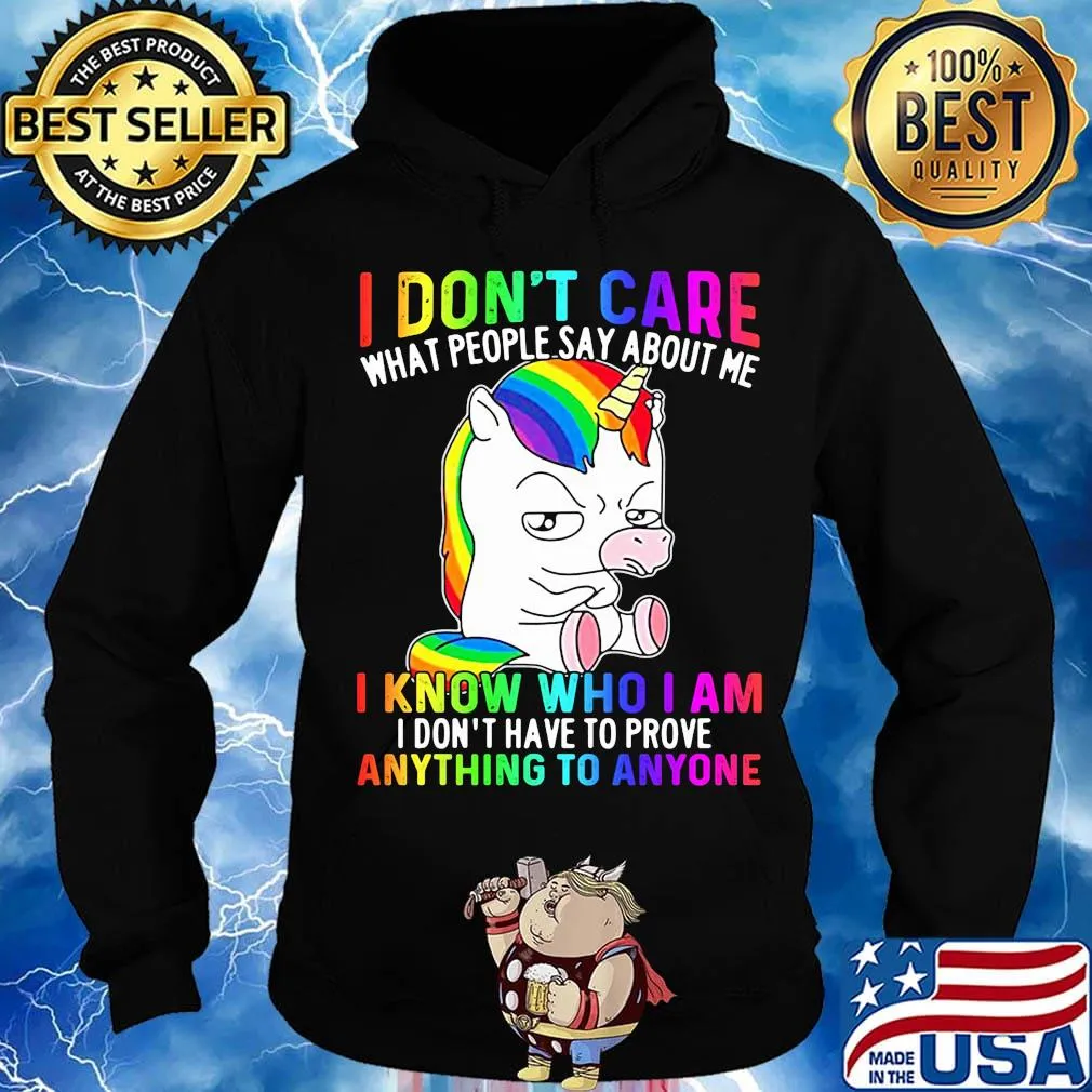 LGBT unicorn I don't care what people say about me I know who I am I don't have to prove anything to anyone s Hoodie