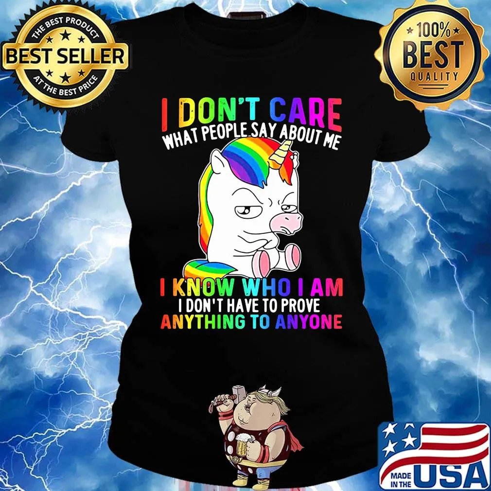 LGBT unicorn I don't care what people say about me I know who I am I don't have to prove anything to anyone s Ladies tee