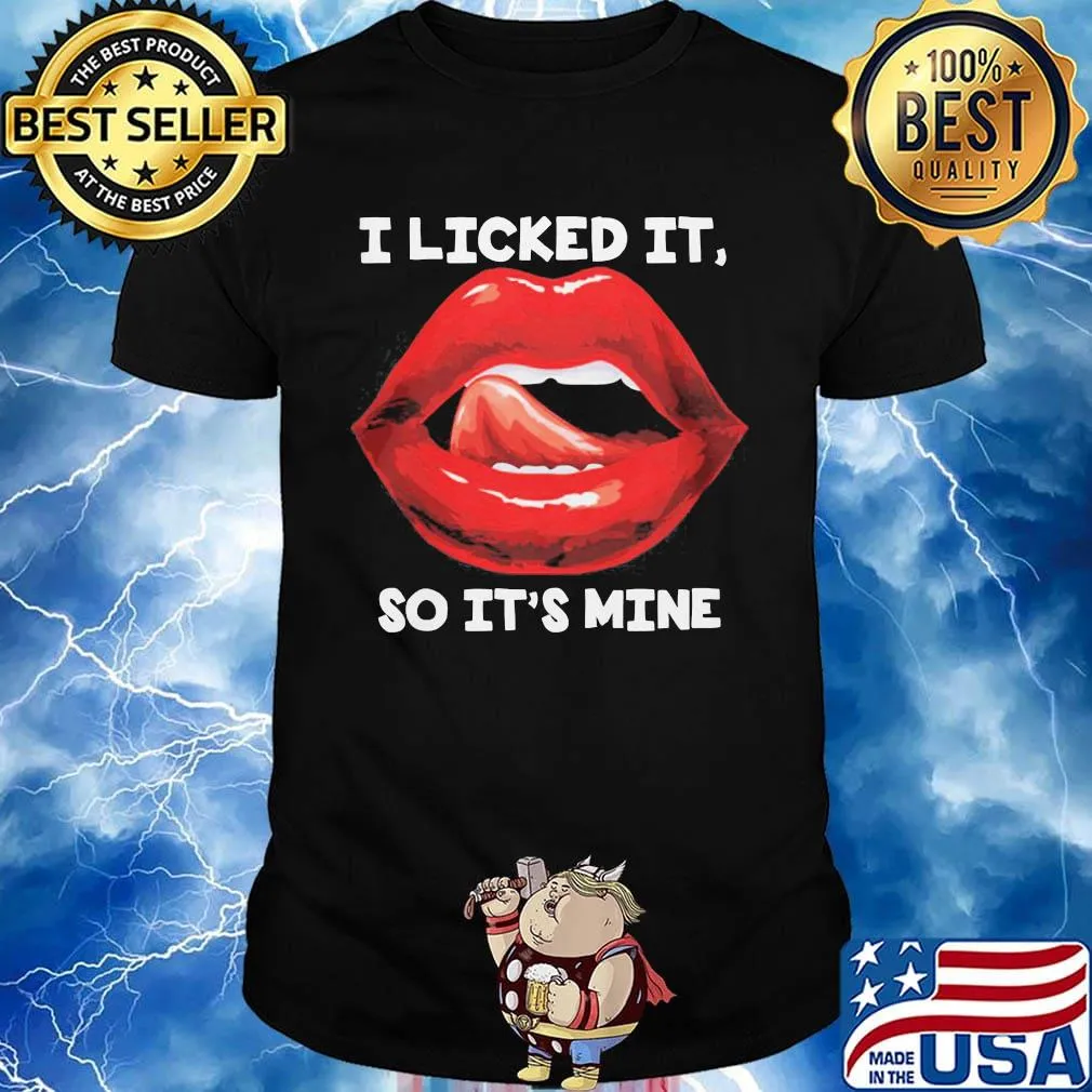 Lips i licked it so it's mine art shirt