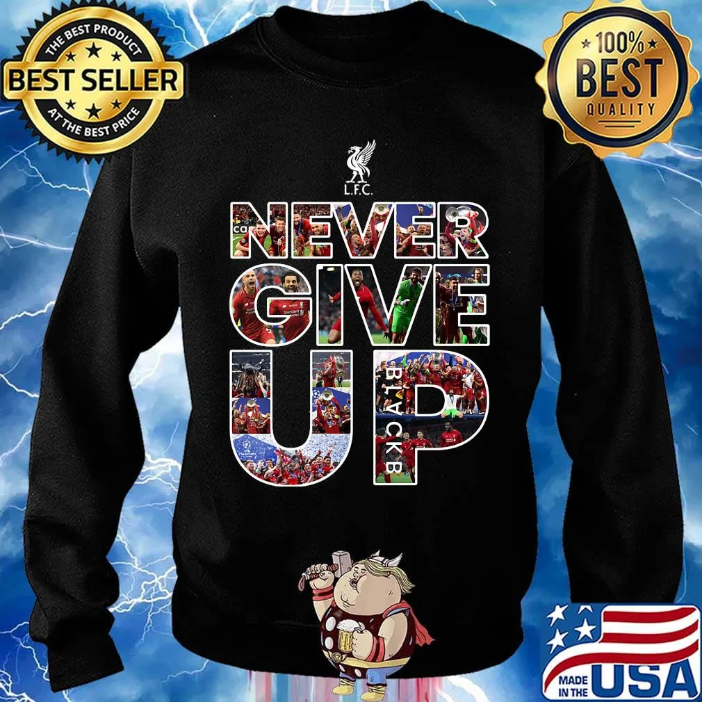 Liverpool football club never give up s Sweater
