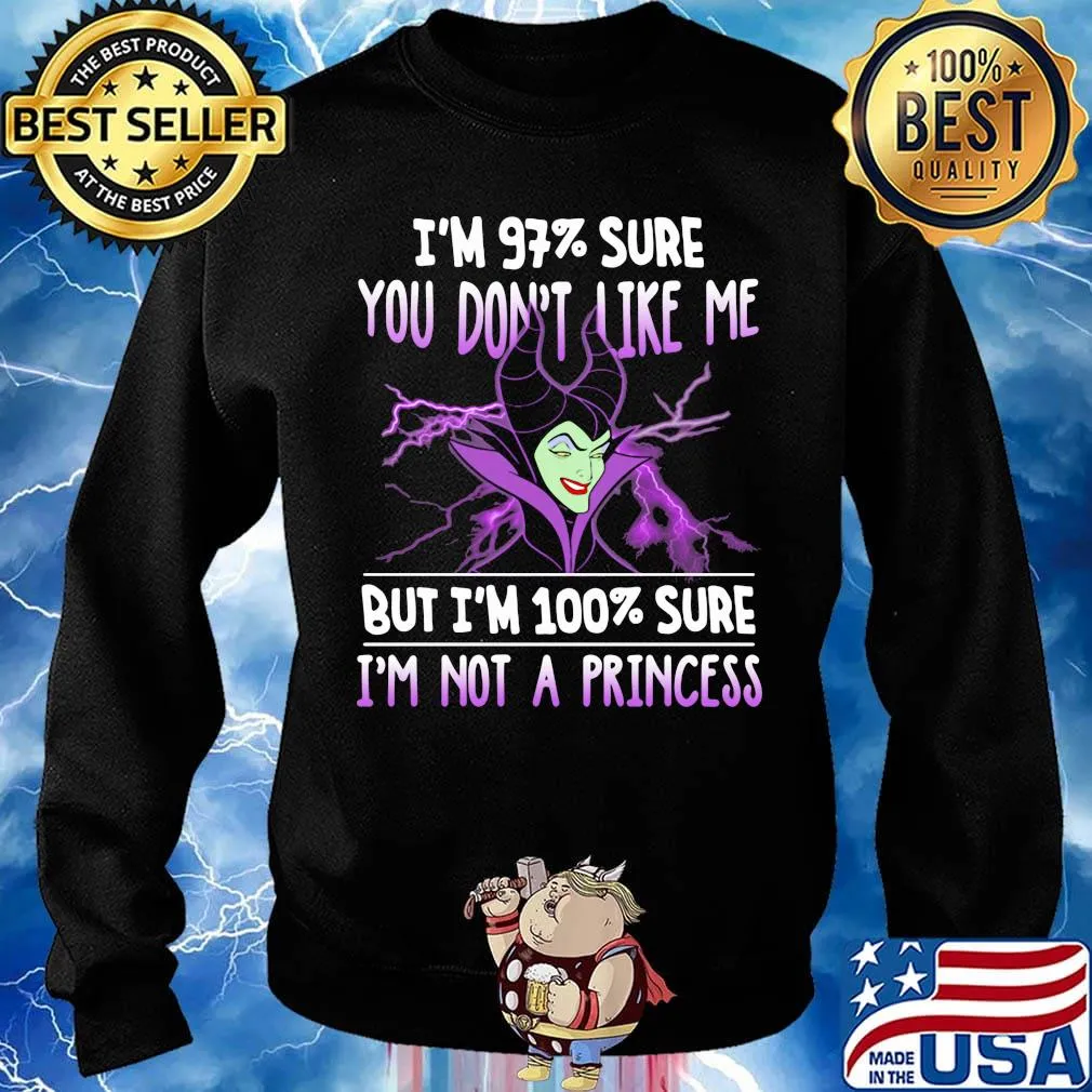 Maleficent i'm 97% sure you don't like me but i'm 100% sure i'm not a princess s Sweater