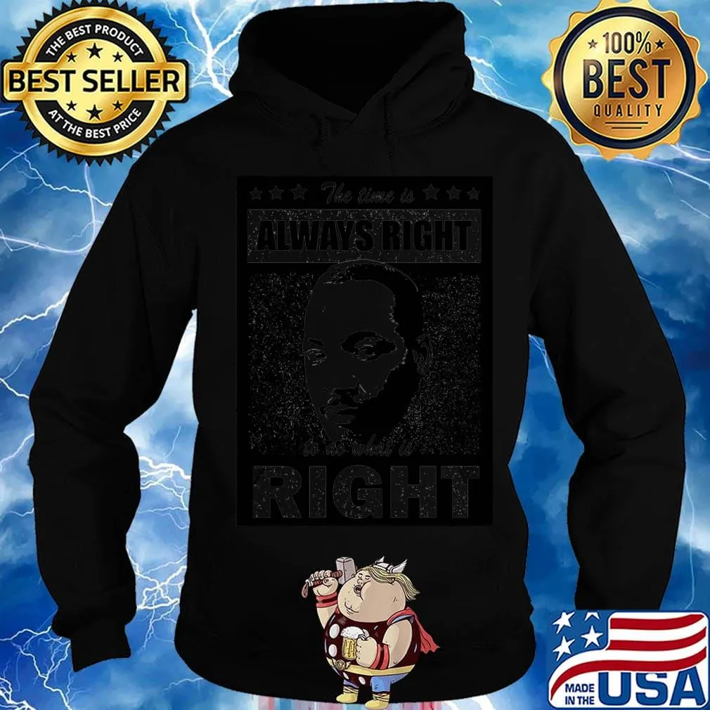 Martin luther king the time is always right to do what is right stars s Hoodie