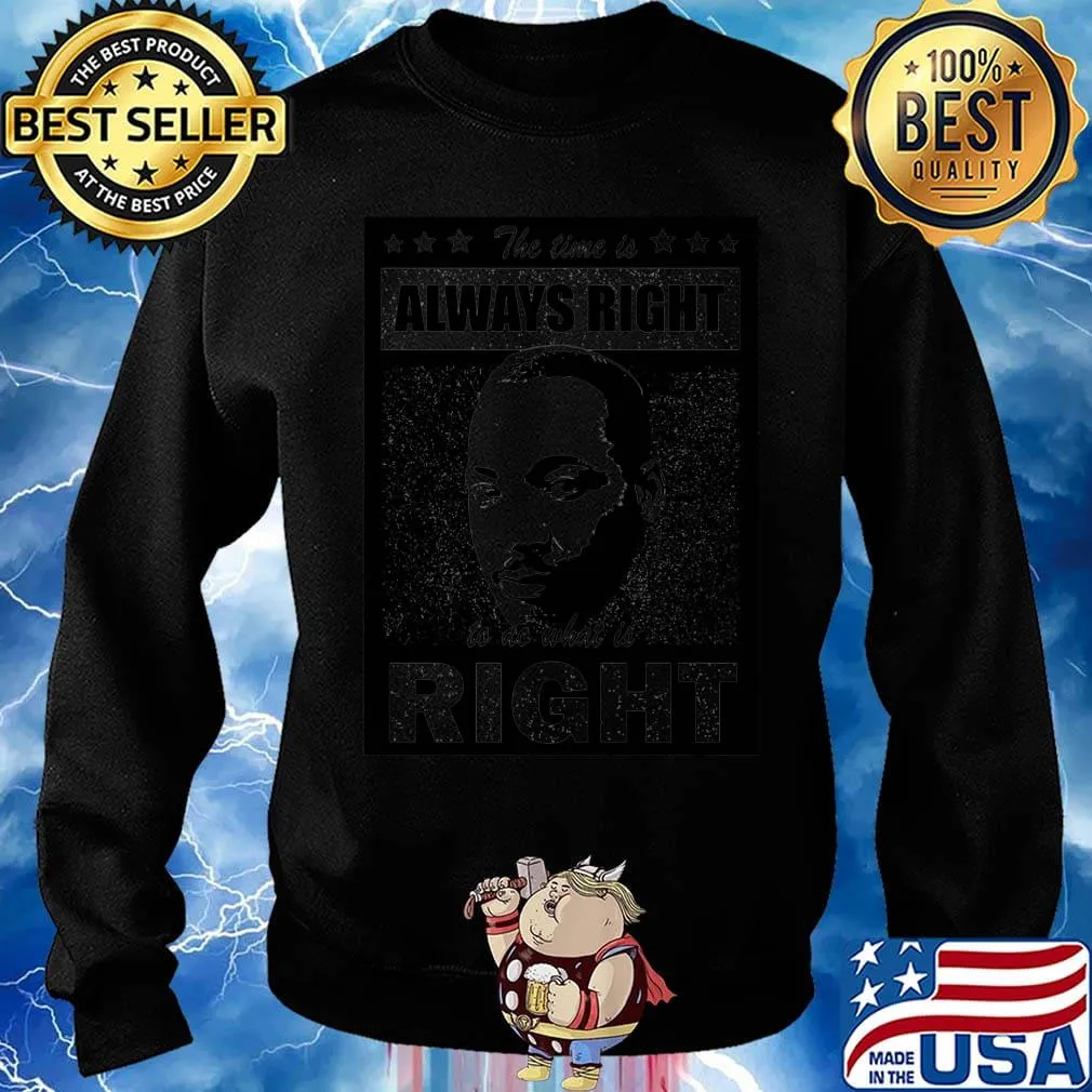 Martin luther king the time is always right to do what is right stars s Sweater