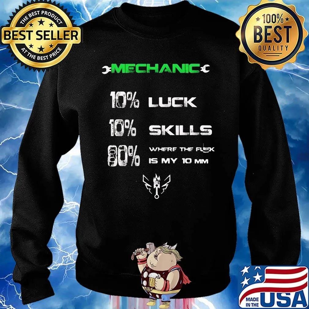 Mechanic 10% luck 10% skill 80% where the flex is my 10 mm s Sweater