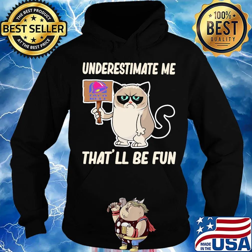 Meme cat taco bell underestimate me that'll be fun s Hoodie