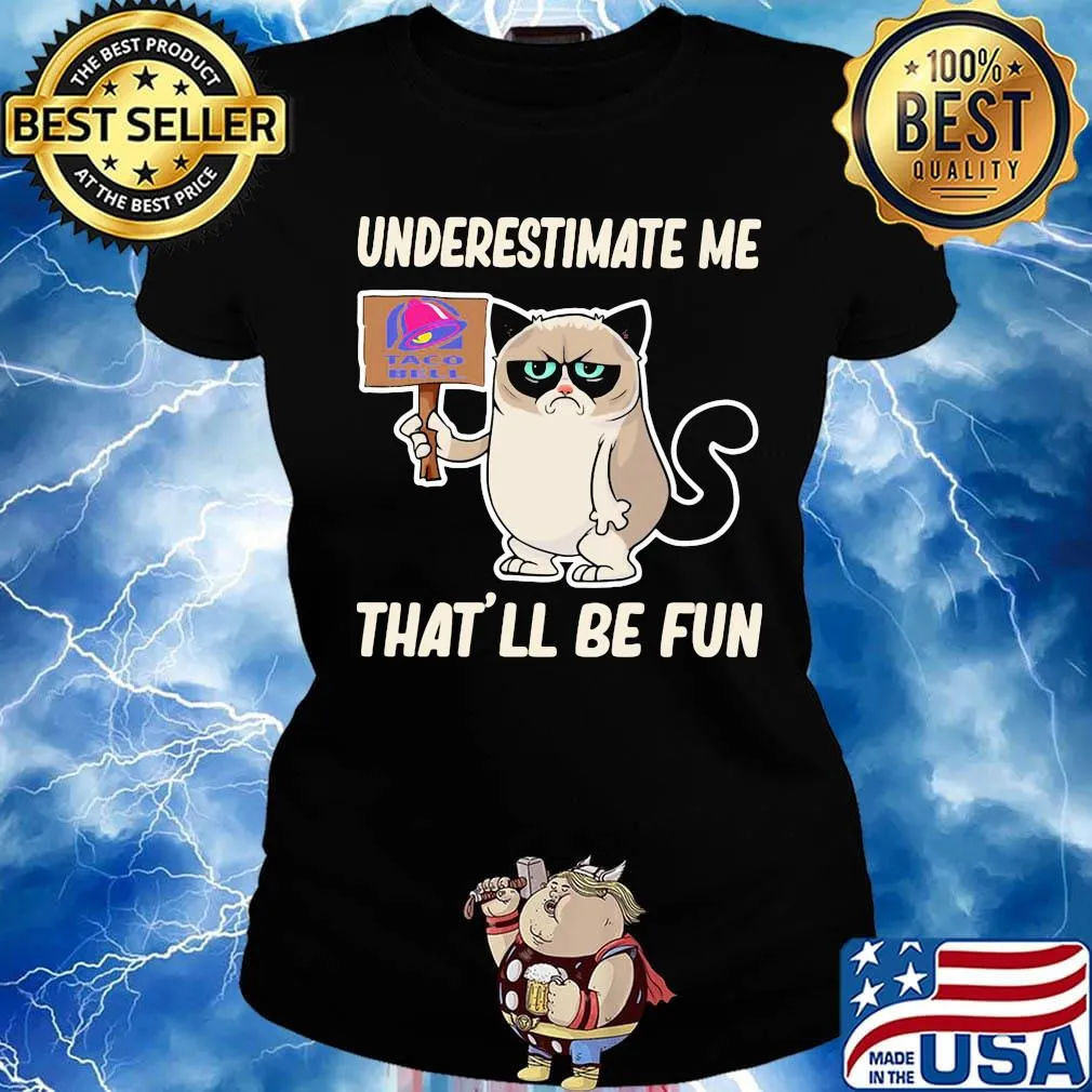 Meme cat taco bell underestimate me that'll be fun s Ladies tee