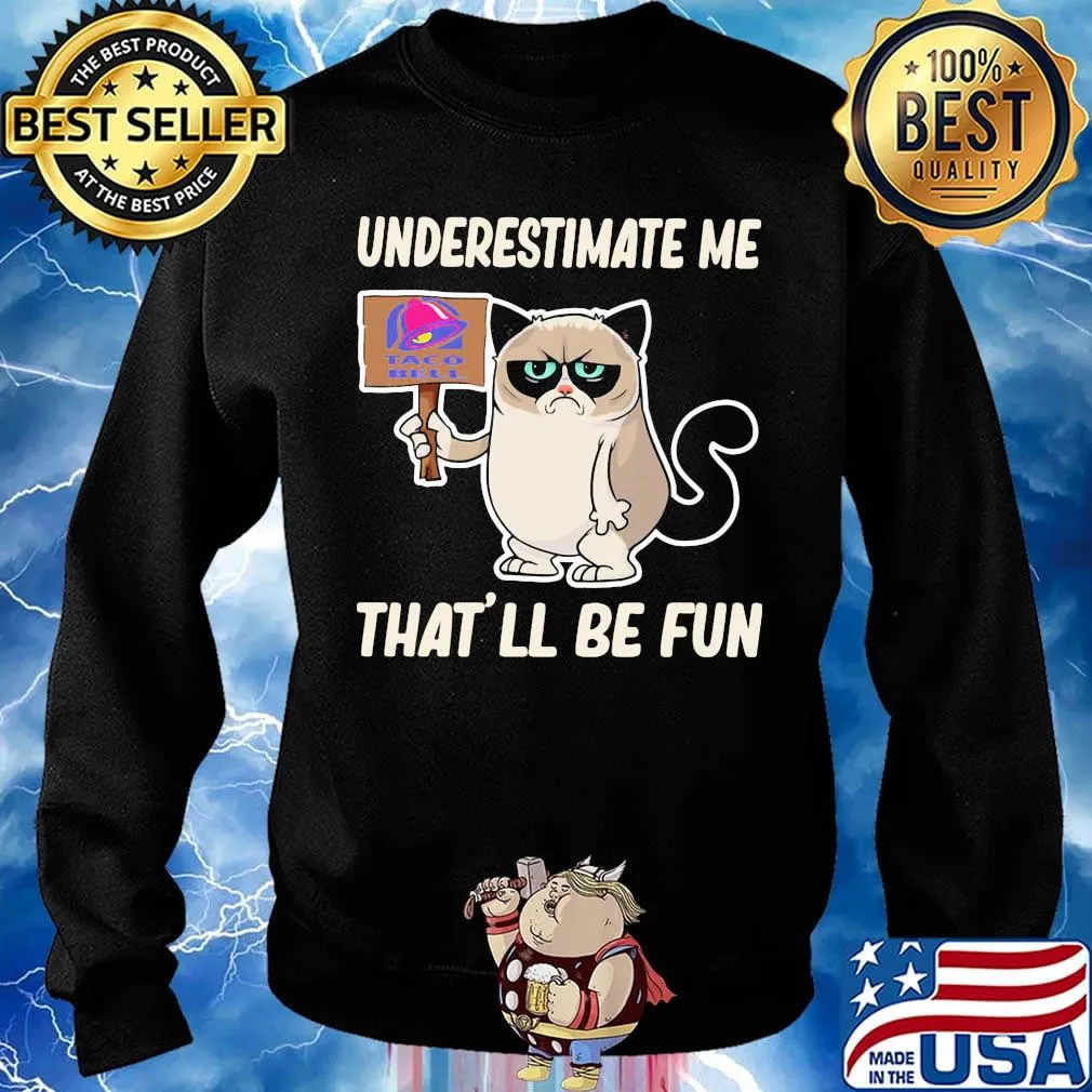 Meme cat taco bell underestimate me that'll be fun s Sweater