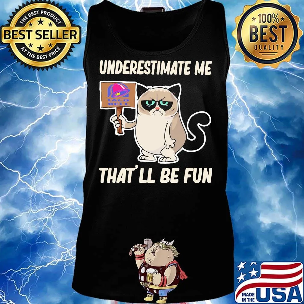 Meme cat taco bell underestimate me that'll be fun s Tank top