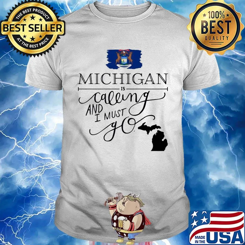 Michigan is calling and i must go shirt