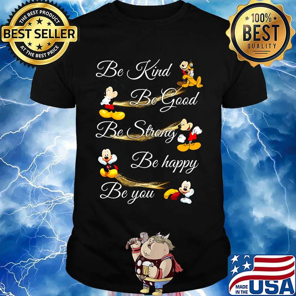 Mickey mouse be kind be good be strong be happy be you shirt