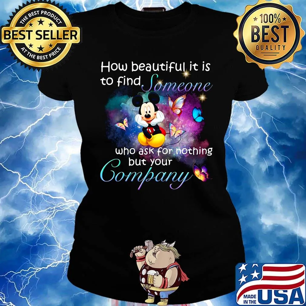Mickey mouse butterflies how beautiful it is to find someone who ask for nothing but your company s Ladies tee
