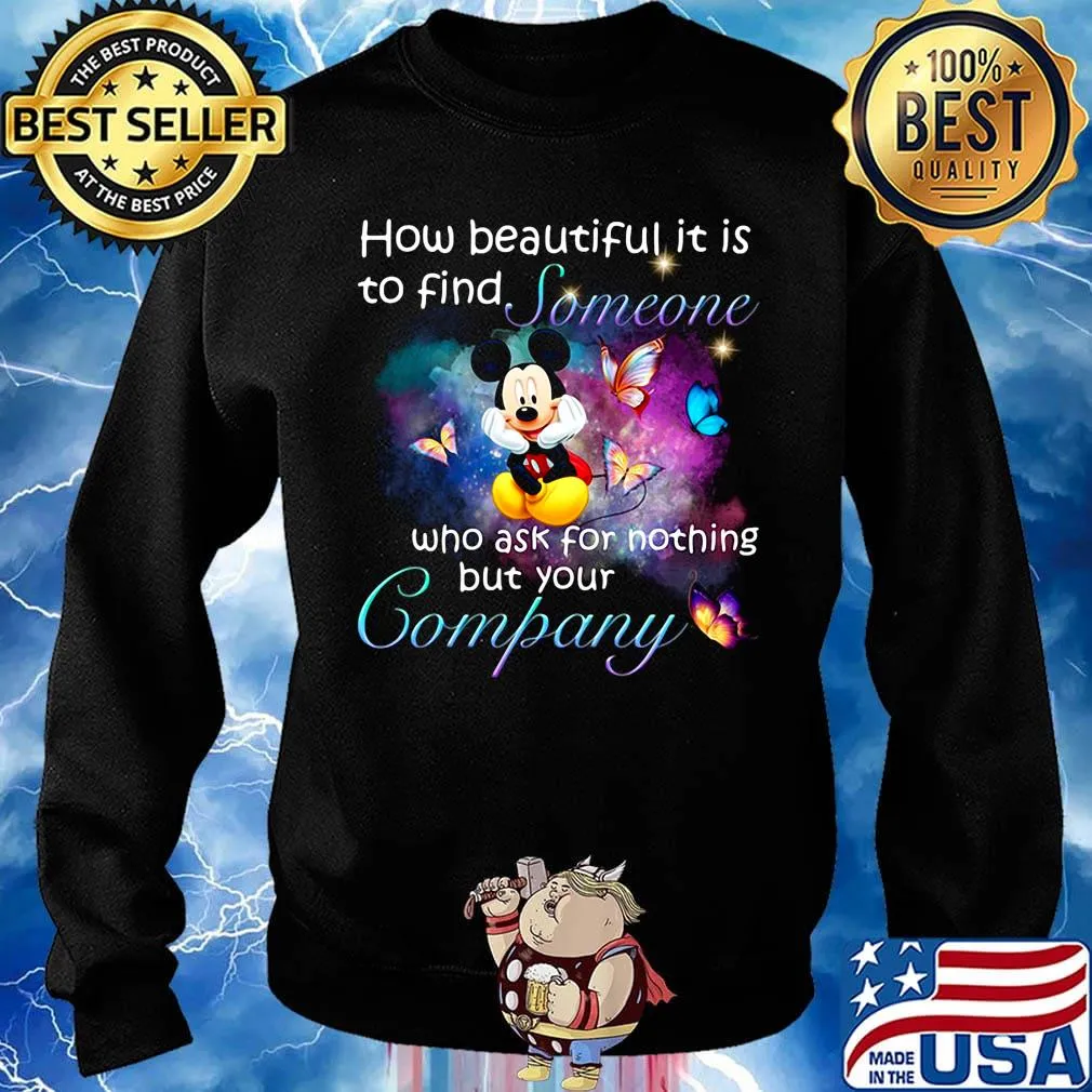 Mickey mouse butterflies how beautiful it is to find someone who ask for nothing but your company s Sweater