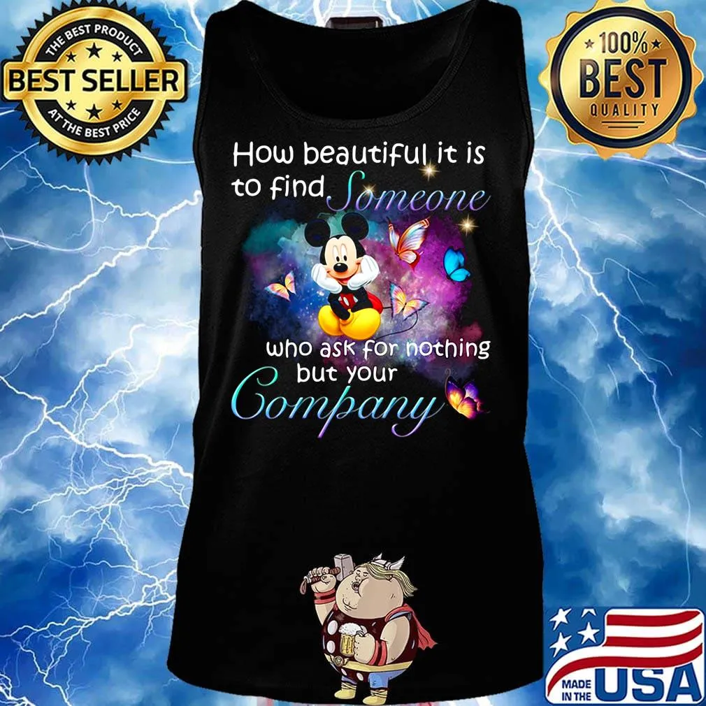 Mickey mouse butterflies how beautiful it is to find someone who ask for nothing but your company s Tank top