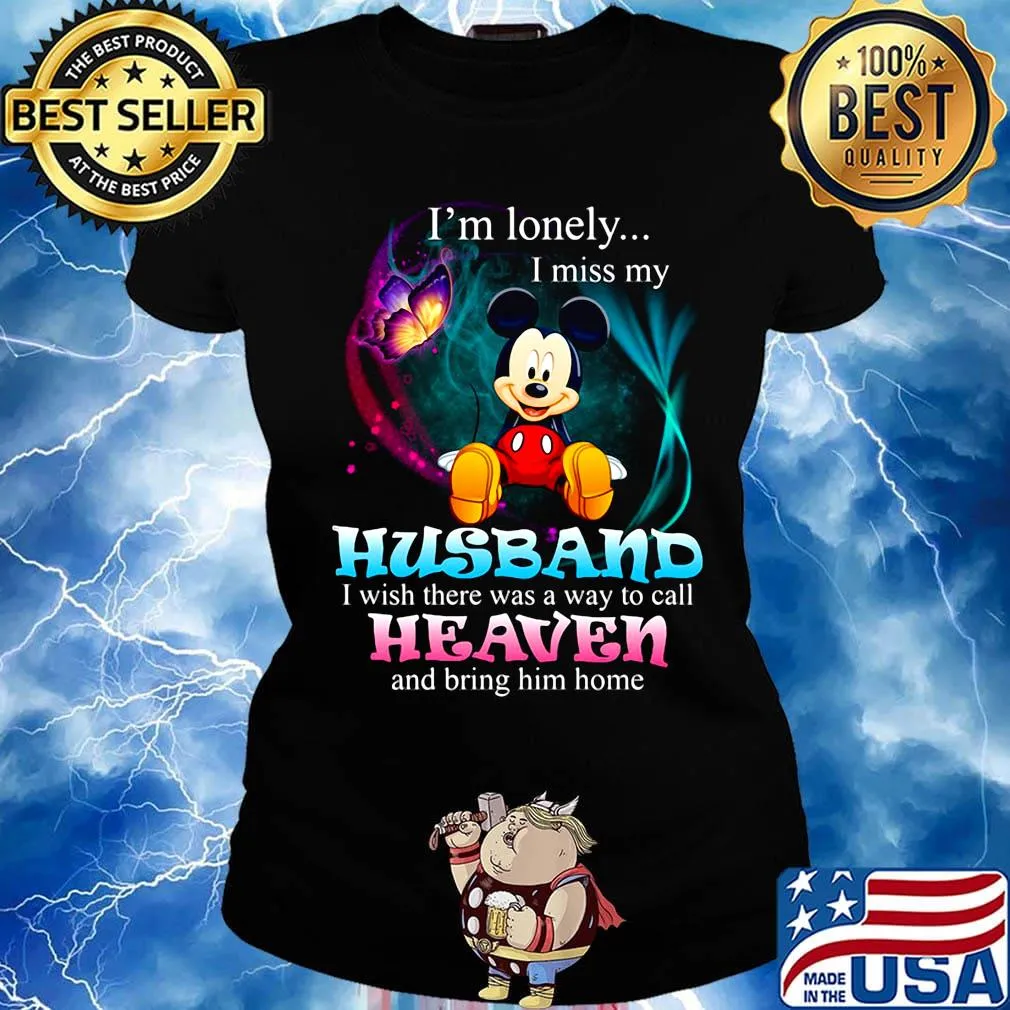 Mickey mouse butterfly i'm lonely i miss my husband i wish there was a way to call heaven and bring him home s Ladies tee