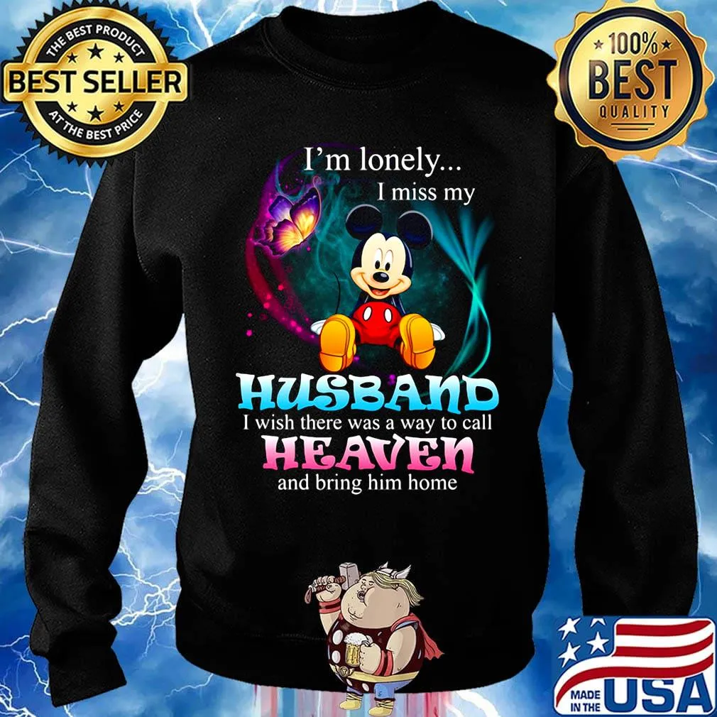 Mickey mouse butterfly i'm lonely i miss my husband i wish there was a way to call heaven and bring him home s Sweater