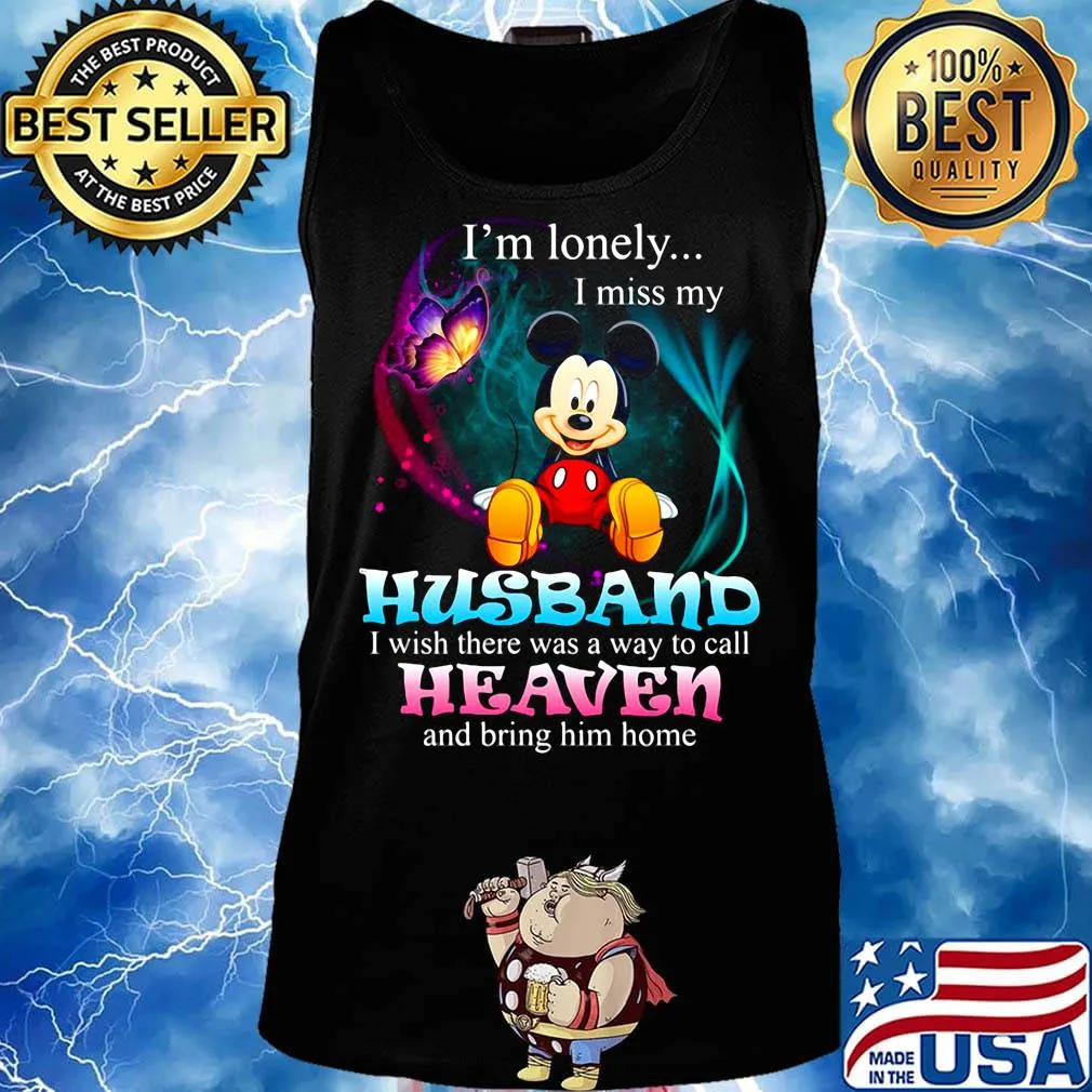 Mickey mouse butterfly i'm lonely i miss my husband i wish there was a way to call heaven and bring him home s Tank top