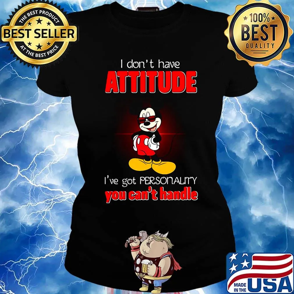 Mickey mouse i don't have attitude i've got personality you can't handle s Ladies tee