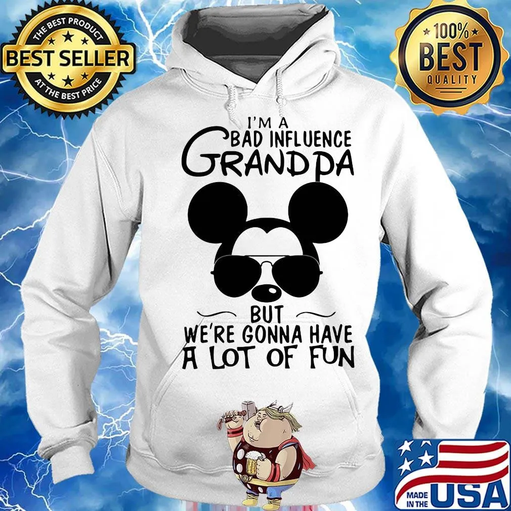Mickey mouse i'm a bad influence grandpa but we're gonna have a lot of fun s Hoodie