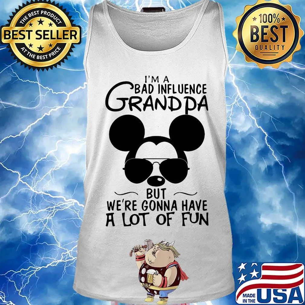 Mickey mouse i'm a bad influence grandpa but we're gonna have a lot of fun s Tank top