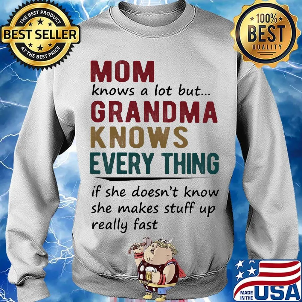 mom knows a lot but grandma knows everything if she doesn't know she makes stuff up really fast s Sweater