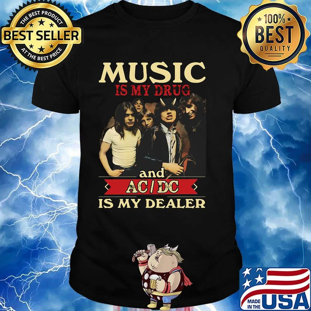 Music is my drug and acdc is my dealer shirt