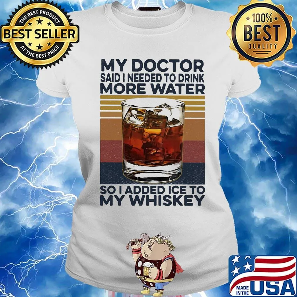 My doctor said i need to drink more water so I added ice to my whiskey vintage retro s Ladies tee