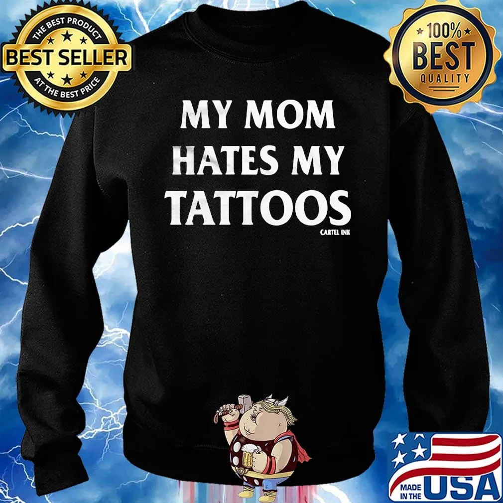 My mom hates my tattoos cartel ink s Sweater