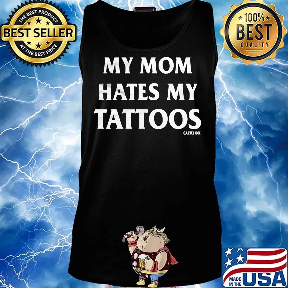 My mom hates my tattoos cartel ink s Tank top