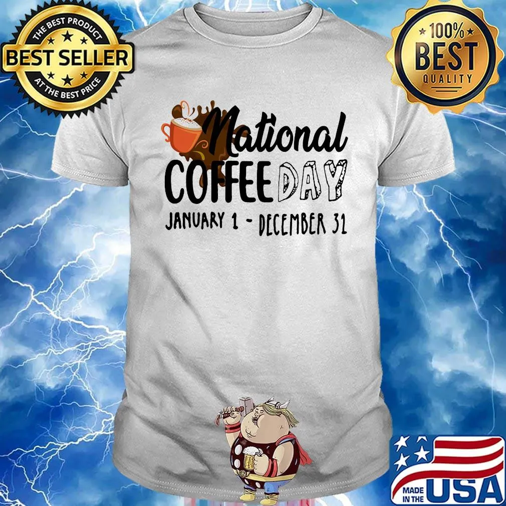 National coffee day january 1- december 31 shirt