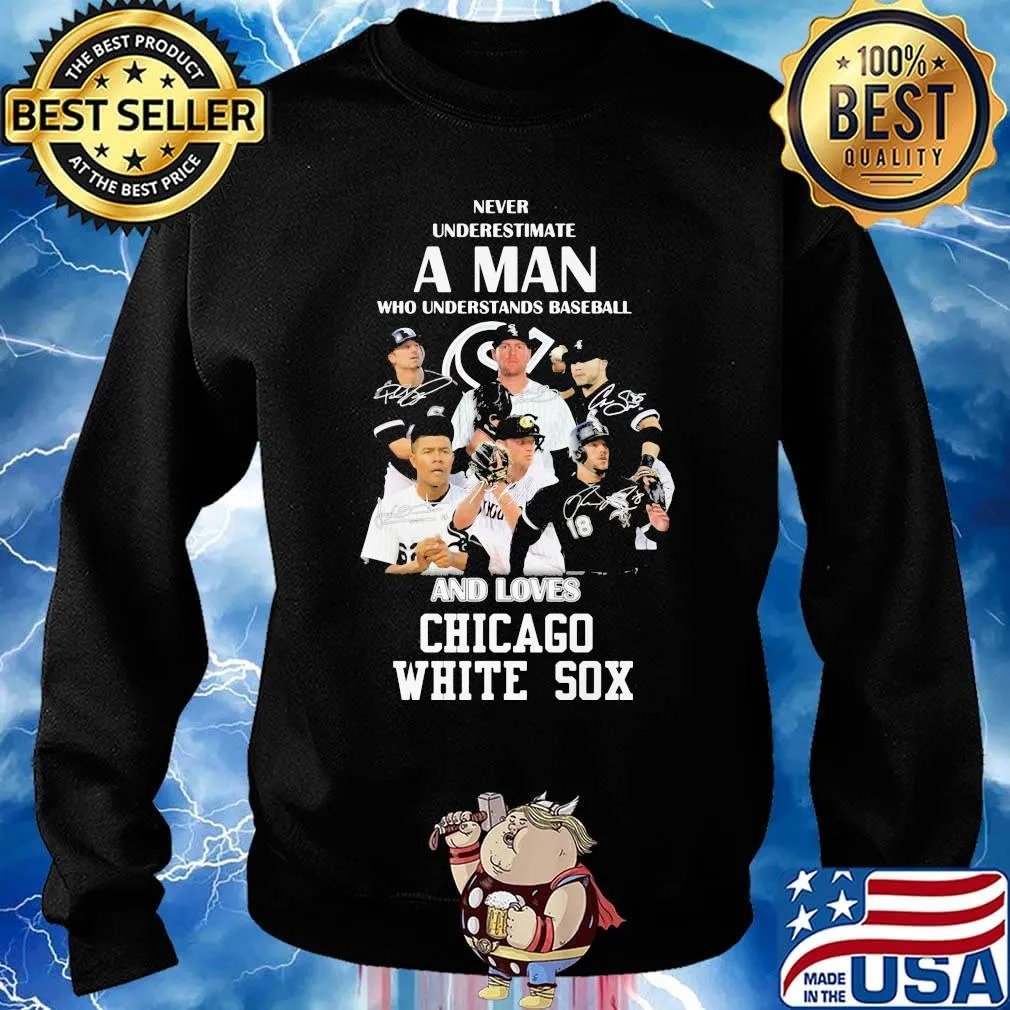 Never underestimate a man who understands baseball and loves chicago white sox s Sweater