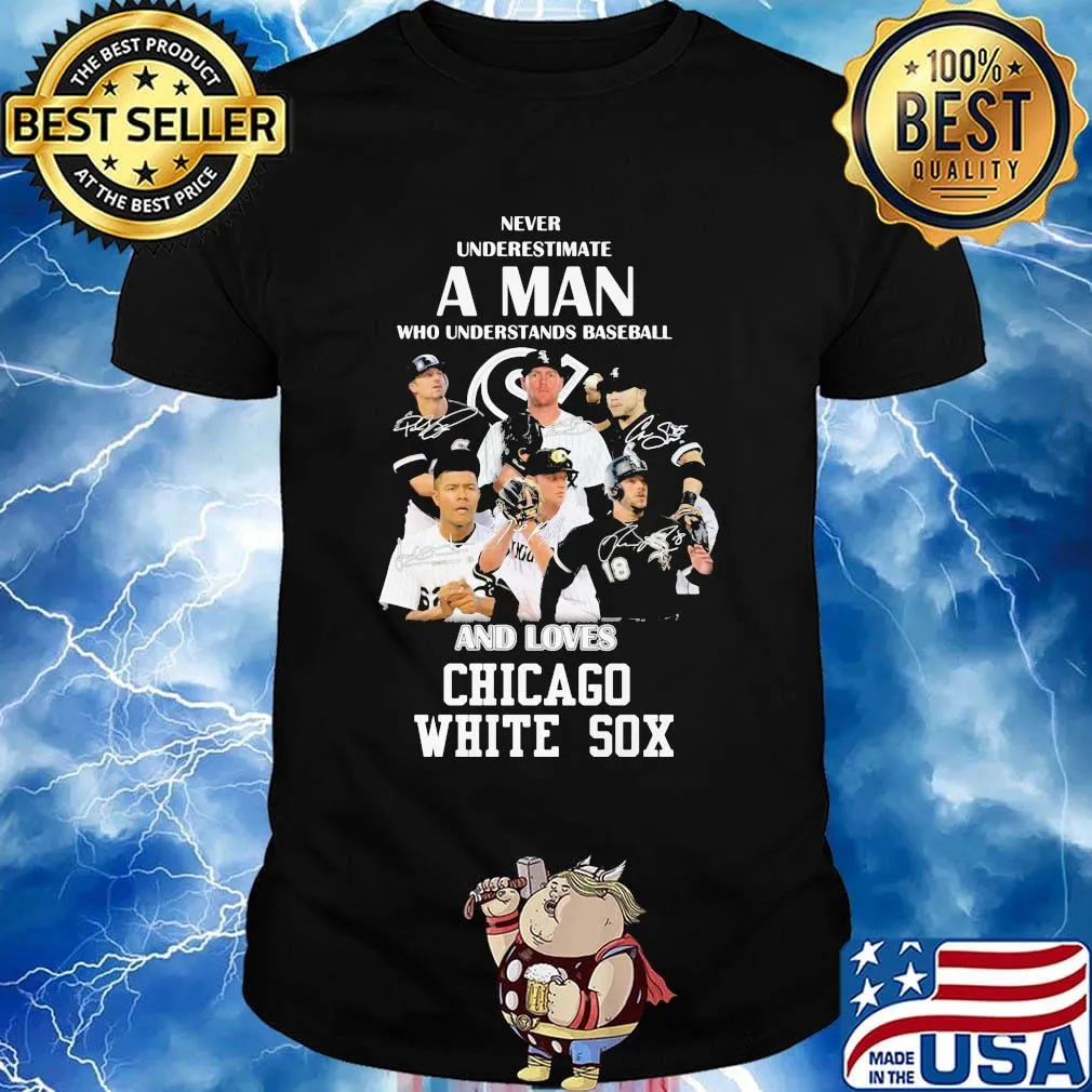 Never underestimate a man who understands baseball and loves chicago white sox shirt