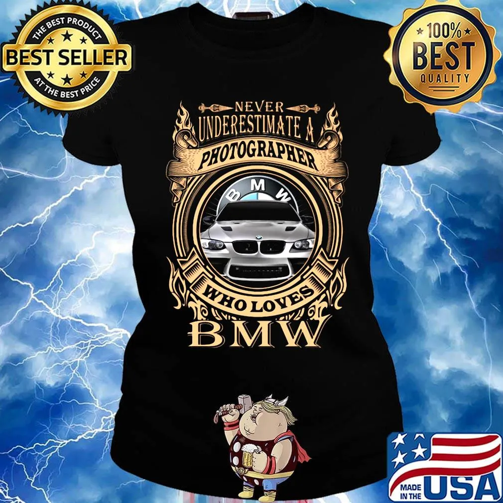 Never underestimate a photographer who loves bmw s Ladies tee