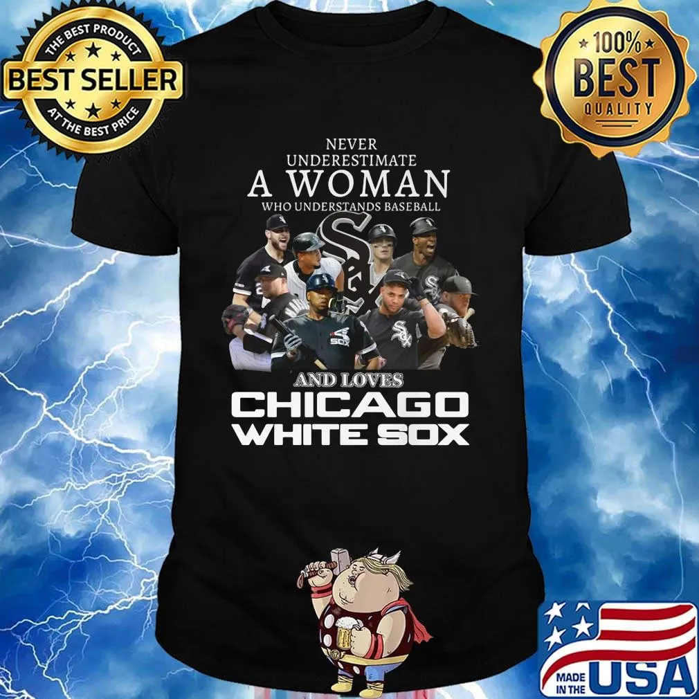 Never underestimate a woman who understands baseball and loves chicago white sox shirt