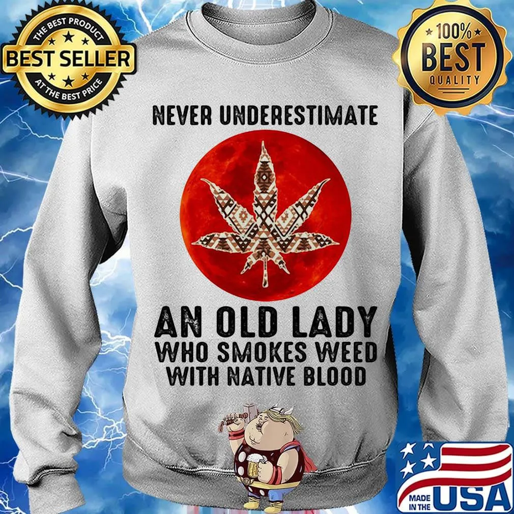 Never underestimate an old lady who smokes weed with native moonblood s Sweater
