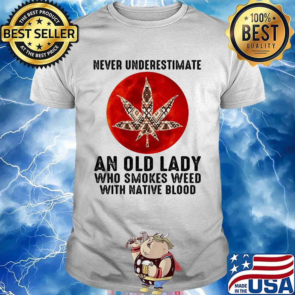 Never underestimate an old lady who smokes weed with native moonblood shirt