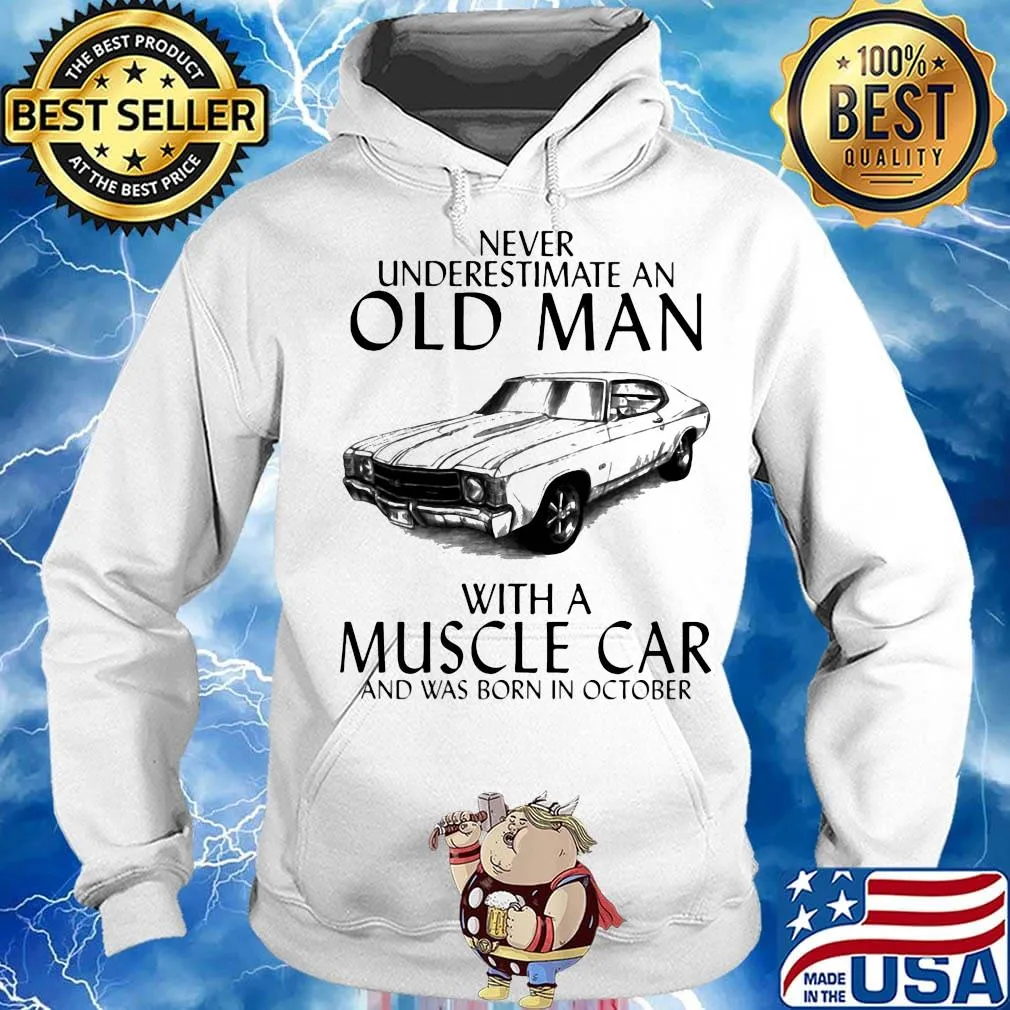Never underestimate an old man who loves muscle car and was born in october s Hoodie