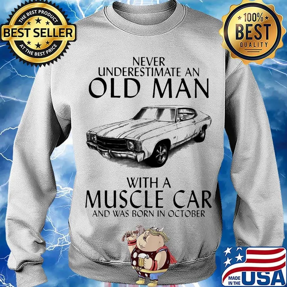 Never underestimate an old man who loves muscle car and was born in october s Sweater