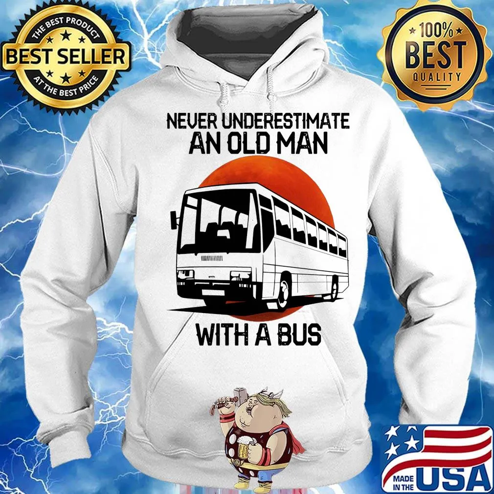 Never underestimate an old man with a bus s Hoodie